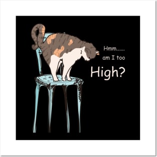 Am I too high funny cute doodle cat t-shirt Posters and Art